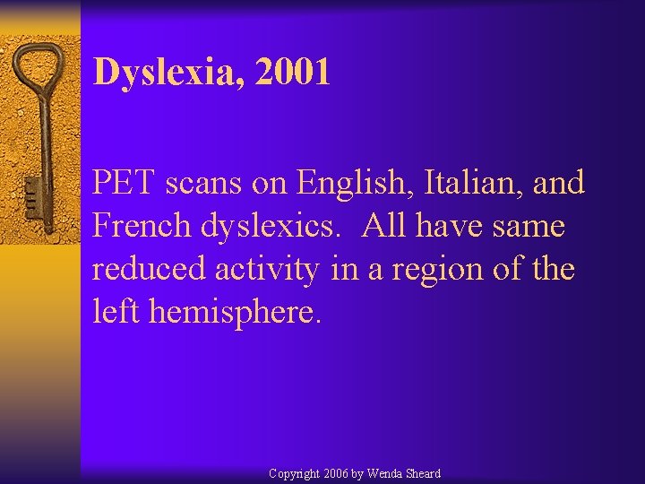 Dyslexia, 2001 PET scans on English, Italian, and French dyslexics. All have same reduced