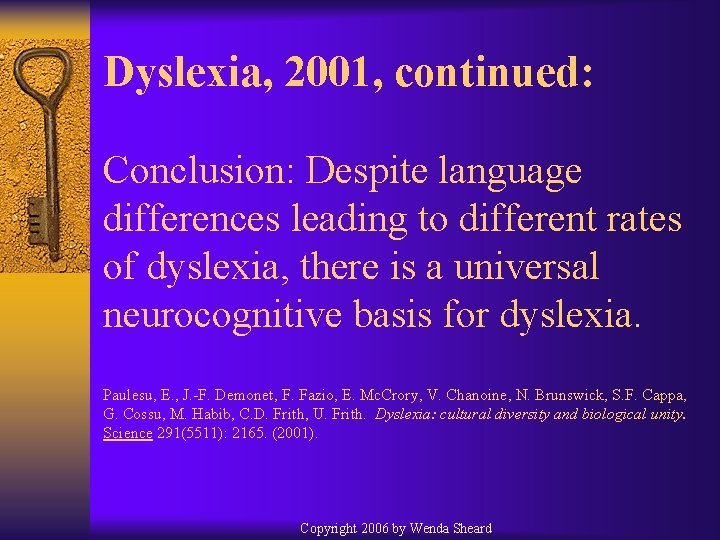 Dyslexia, 2001, continued: Conclusion: Despite language differences leading to different rates of dyslexia, there