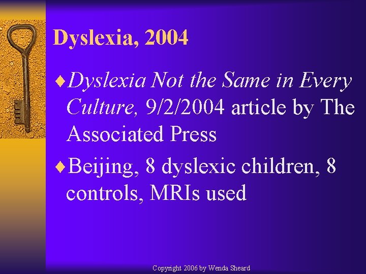 Dyslexia, 2004 ¨Dyslexia Not the Same in Every Culture, 9/2/2004 article by The Associated