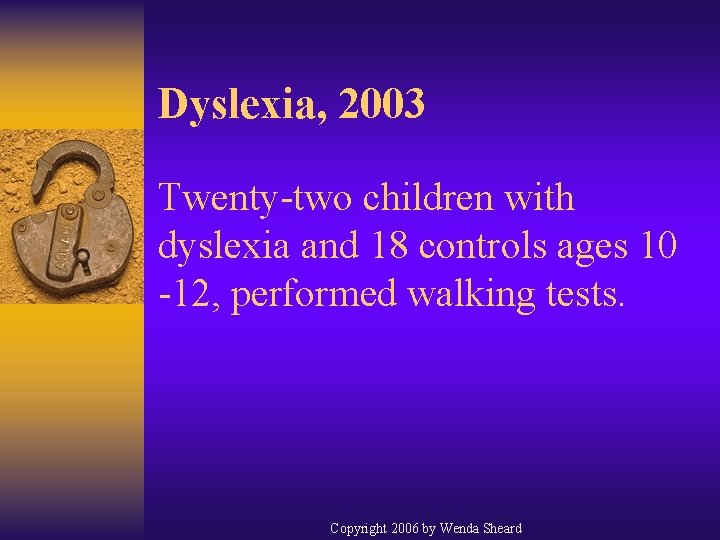 Dyslexia, 2003 Twenty-two children with dyslexia and 18 controls ages 10 -12, performed walking