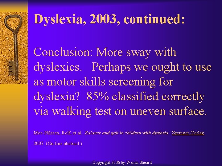Dyslexia, 2003, continued: Conclusion: More sway with dyslexics. Perhaps we ought to use as