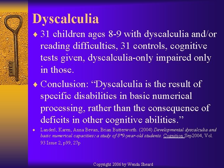 Dyscalculia ¨ 31 children ages 8 -9 with dyscalculia and/or reading difficulties, 31 controls,