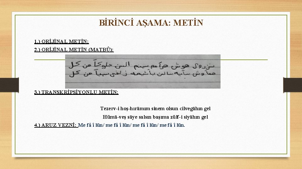 BİRİNCİ AŞAMA: METİN 1. ) ORİJİNAL METİN: 2. ) ORİJİNAL METİN (MATBÛ): 3. )