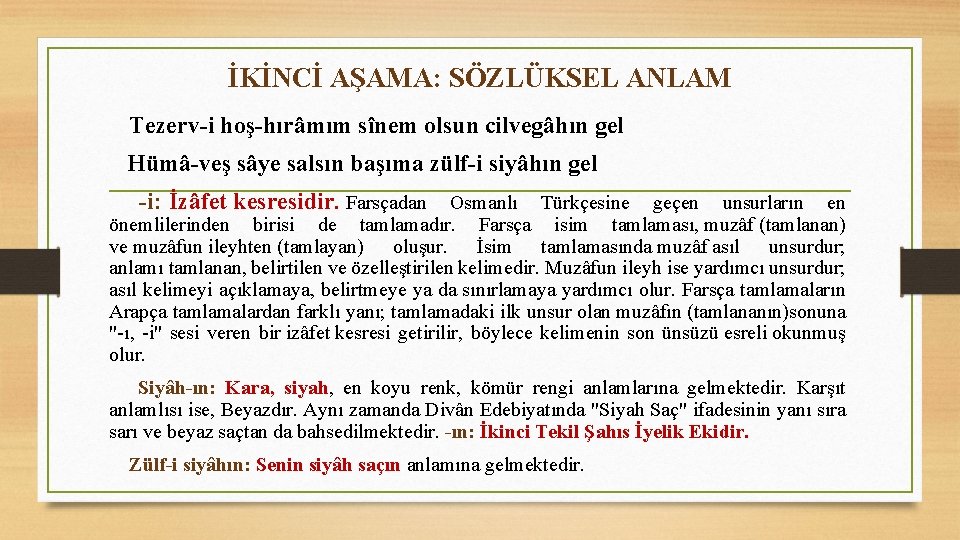 İKİNCİ AŞAMA: SÖZLÜKSEL ANLAM Tezerv-i hoş-hırâmım sînem olsun cilvegâhın gel Hümâ-veş sâye salsın başıma