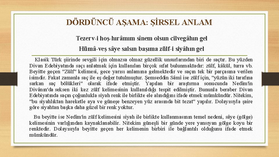 DÖRDÜNCÜ AŞAMA: ŞİRSEL ANLAM Tezerv-i hoş-hırâmım sînem olsun cilvegâhın gel Hümâ-veş sâye salsın başıma