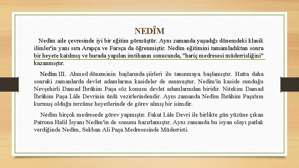 NEDÎM Nedîm aile çevresinde iyi bir eğitim görmüştür. Aynı zamanda yaşadığı dönemdeki klasik ilimler'in