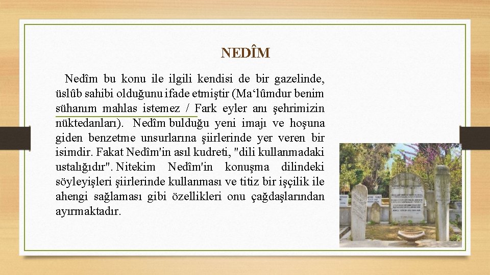 NEDÎM Nedîm bu konu ile ilgili kendisi de bir gazelinde, üslûb sahibi olduğunu ifade