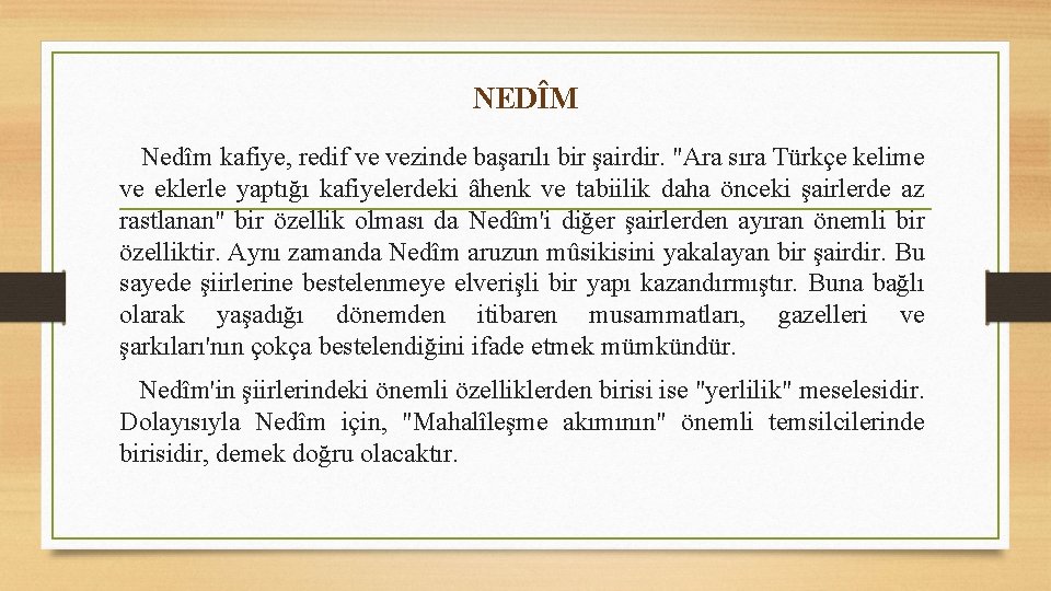 NEDÎM Nedîm kafiye, redif ve vezinde başarılı bir şairdir. "Ara sıra Türkçe kelime ve