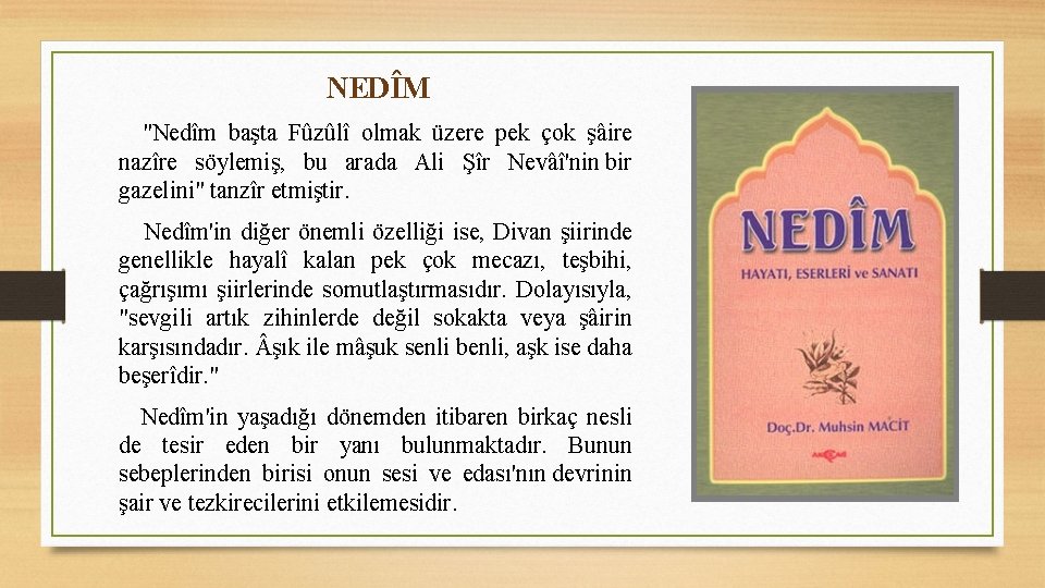 NEDÎM "Nedîm başta Fûzûlî olmak üzere pek çok şâire nazîre söylemiş, bu arada Ali