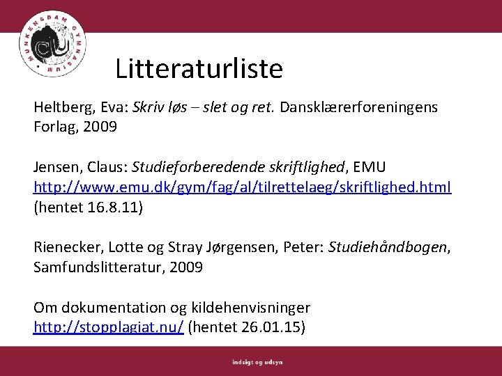 Litteraturliste Heltberg, Eva: Skriv løs – slet og ret. Dansklærerforeningens Forlag, 2009 Jensen, Claus: