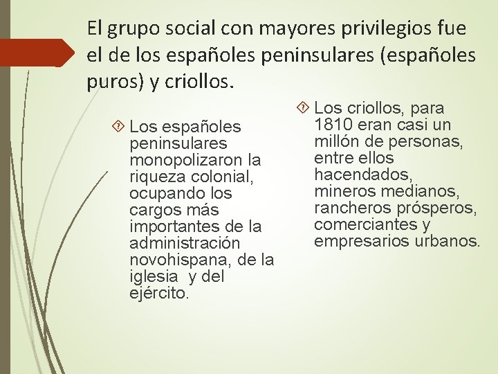 El grupo social con mayores privilegios fue el de los españoles peninsulares (españoles puros)