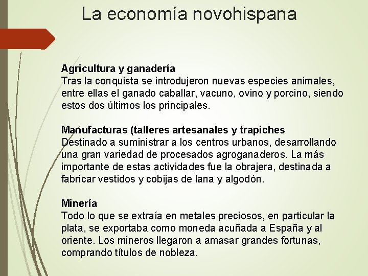 La economía novohispana Agricultura y ganadería Tras la conquista se introdujeron nuevas especies animales,