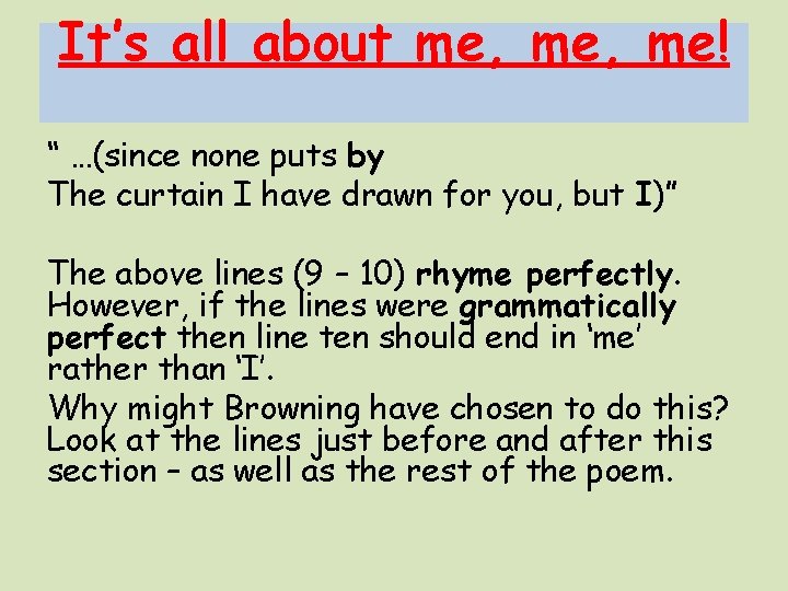 It’s all about me, me! “ …(since none puts by The curtain I have