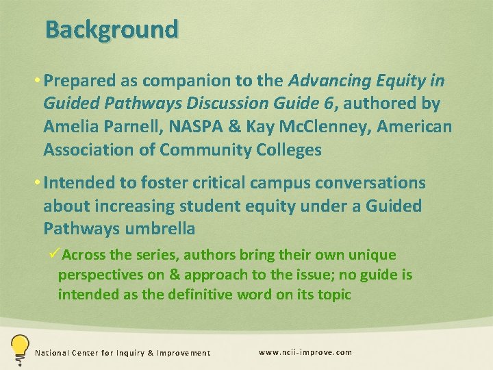 Background • Prepared as companion to the Advancing Equity in Guided Pathways Discussion Guide