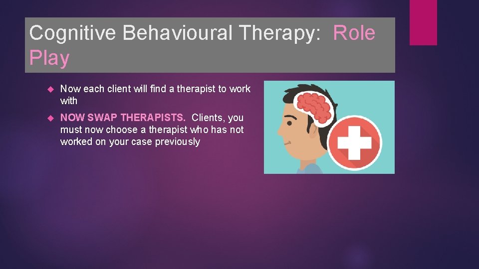 Cognitive Behavioural Therapy: Role Play Now each client will find a therapist to work