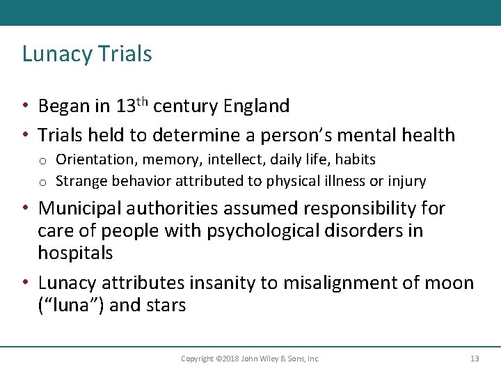 Lunacy Trials • Began in 13 th century England • Trials held to determine