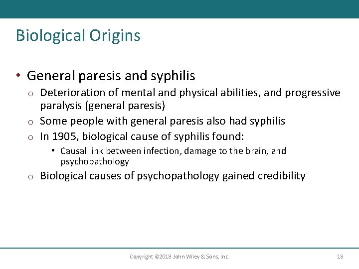 Biological Origins • General paresis and syphilis Deterioration of mental and physical abilities, and