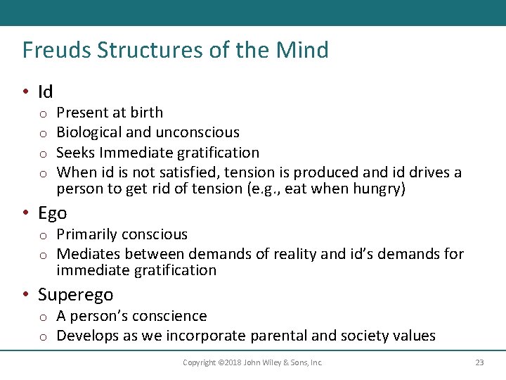Freuds Structures of the Mind • Id o o Present at birth Biological and
