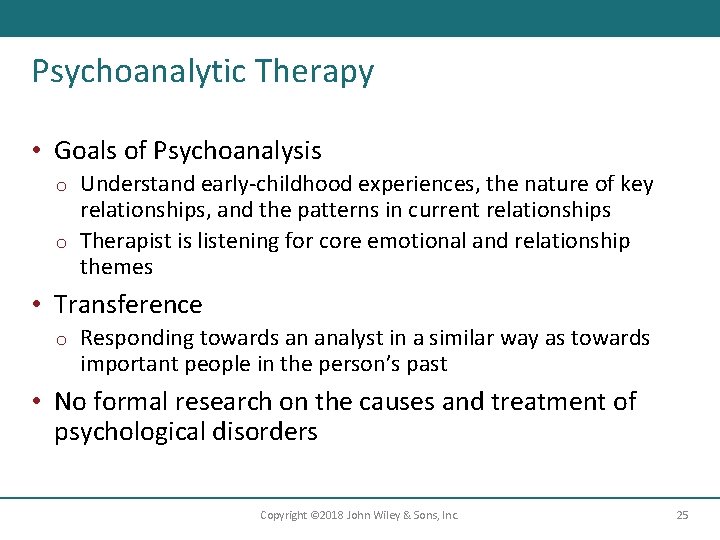 Psychoanalytic Therapy • Goals of Psychoanalysis Understand early-childhood experiences, the nature of key relationships,
