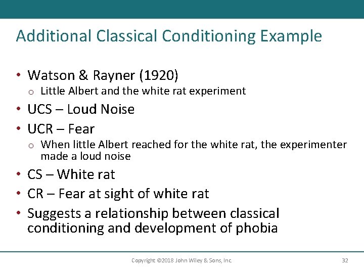 Additional Classical Conditioning Example • Watson & Rayner (1920) o Little Albert and the