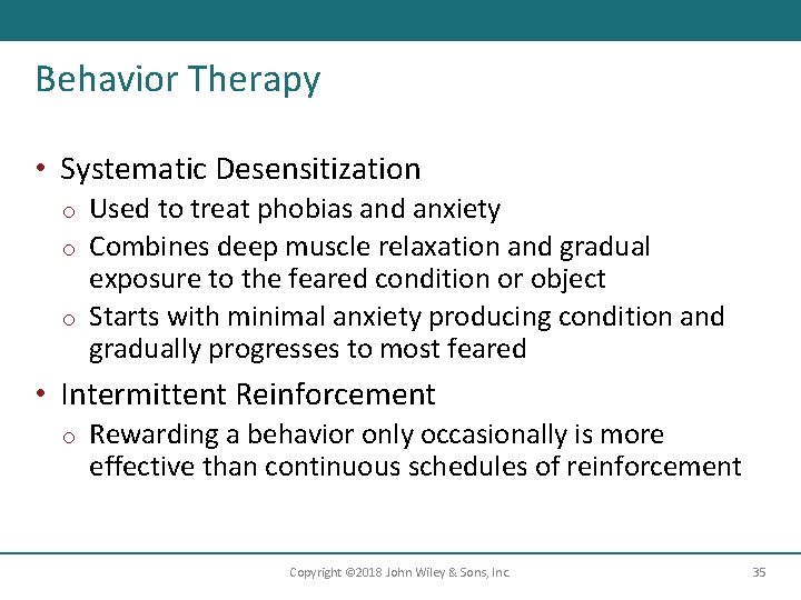 Behavior Therapy • Systematic Desensitization Used to treat phobias and anxiety o Combines deep
