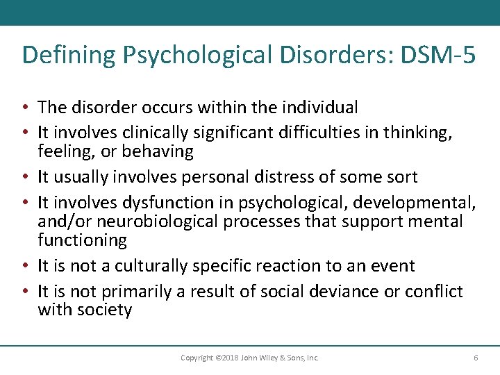 Defining Psychological Disorders: DSM-5 • The disorder occurs within the individual • It involves