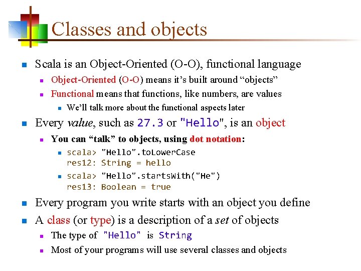 Classes and objects n Scala is an Object-Oriented (O-O), functional language n n Object-Oriented