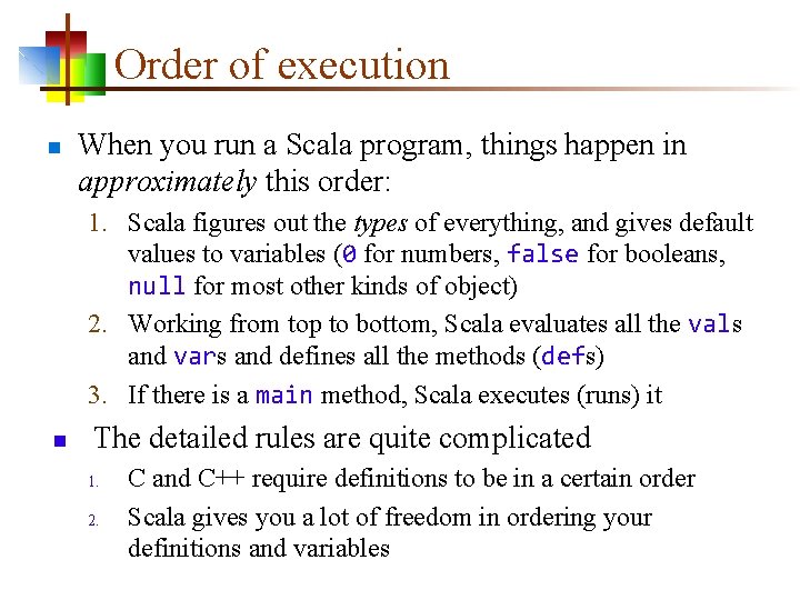 Order of execution n When you run a Scala program, things happen in approximately