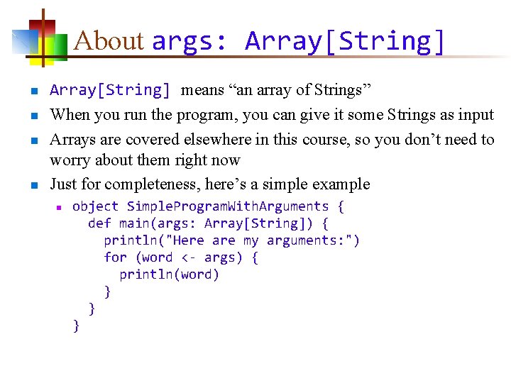 About args: Array[String] n n Array[String] means “an array of Strings” When you run