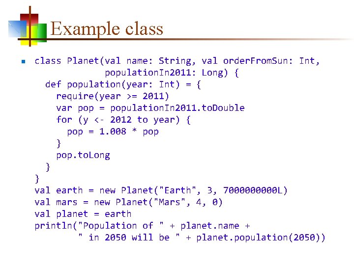 Example class n class Planet(val name: String, val order. From. Sun: Int, population. In