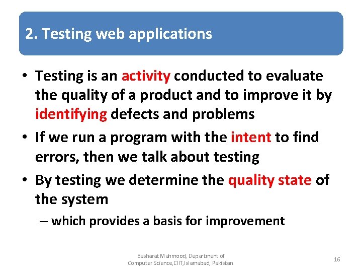 2. Testing web applications • Testing is an activity conducted to evaluate the quality