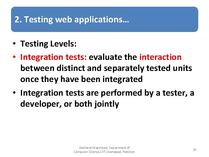 2. Testing web applications… • Testing Levels: • Integration tests: evaluate the interaction between