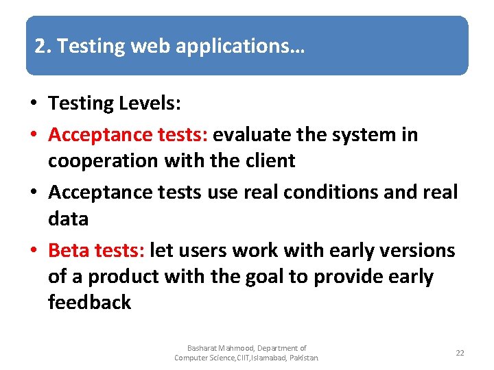 2. Testing web applications… • Testing Levels: • Acceptance tests: evaluate the system in