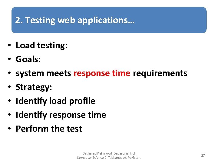 2. Testing web applications… • • Load testing: Goals: system meets response time requirements