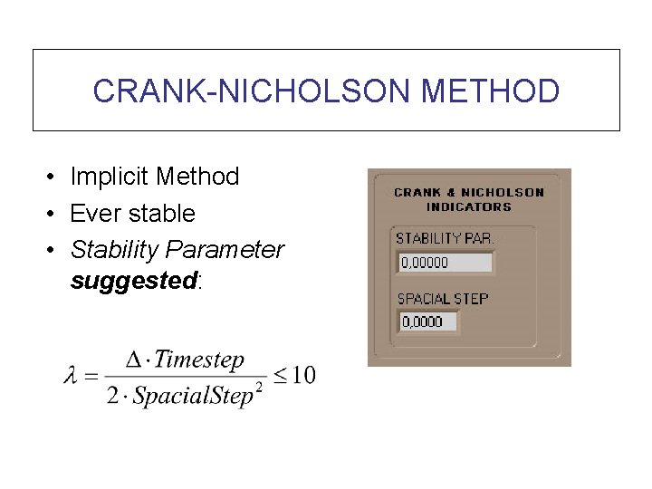 CRANK-NICHOLSON METHOD • Implicit Method • Ever stable • Stability Parameter suggested: 