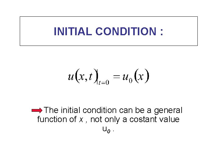 INITIAL CONDITION : The initial condition can be a general function of x ,