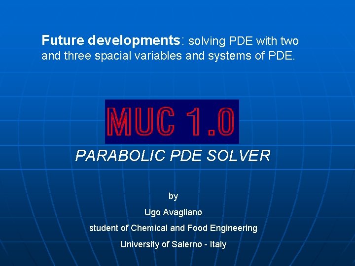 Future developments: solving PDE with two and three spacial variables and systems of PDE.