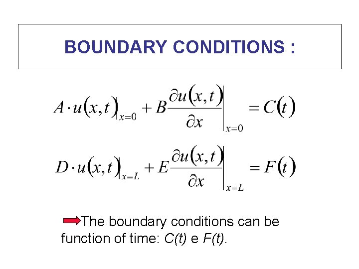 BOUNDARY CONDITIONS : The boundary conditions can be function of time: C(t) e F(t).