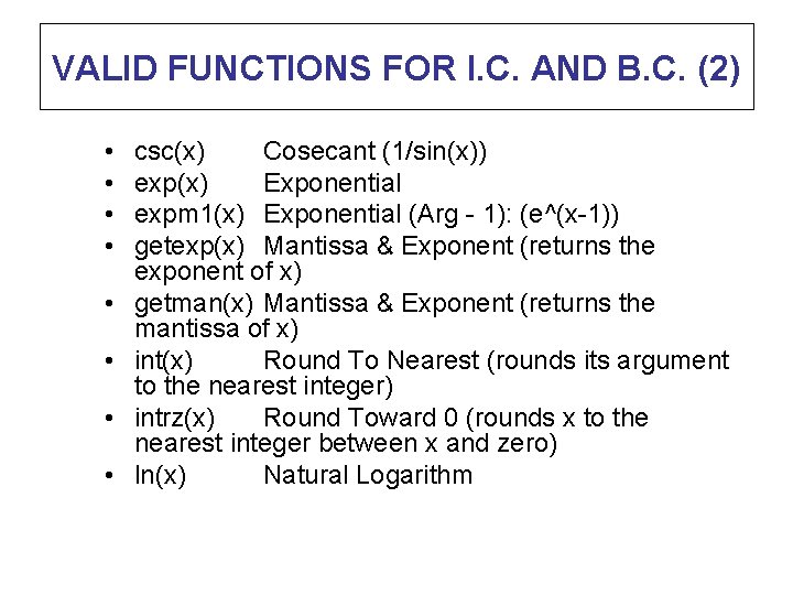 VALID FUNCTIONS FOR I. C. AND B. C. (2) • • csc(x) Cosecant (1/sin(x))