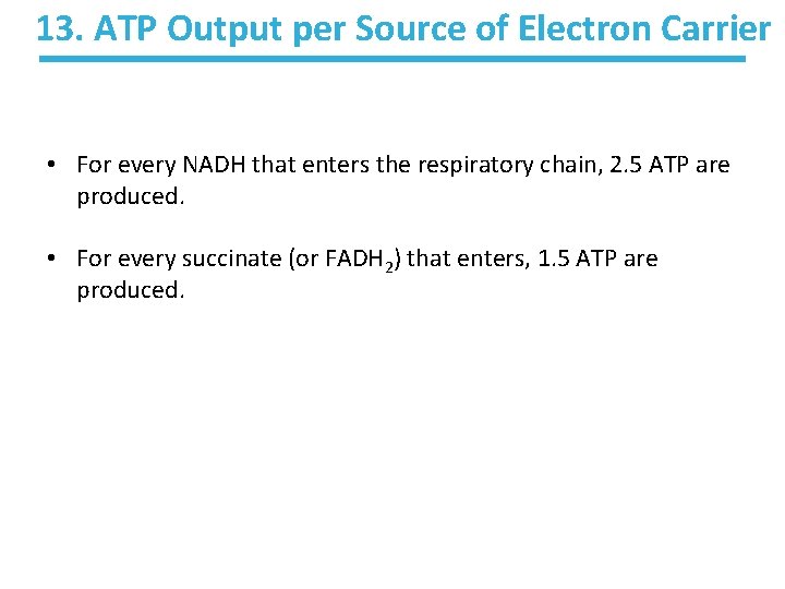 13. ATP Output per Source of Electron Carrier • For every NADH that enters