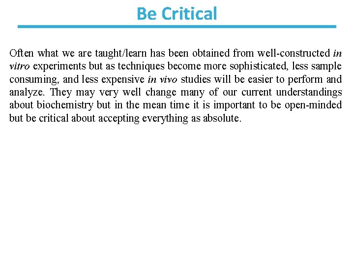 Be Critical Often what we are taught/learn has been obtained from well-constructed in vitro