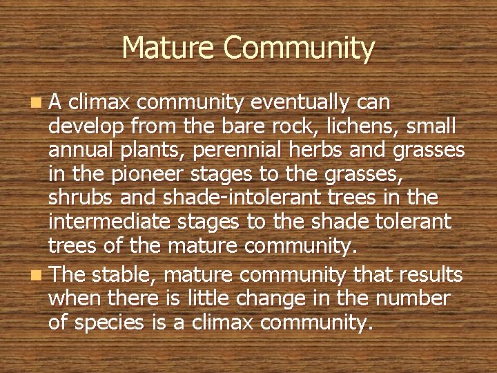 Mature Community n. A climax community eventually can develop from the bare rock, lichens,