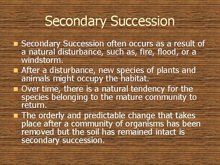 Secondary Succession n n Secondary Succession often occurs as a result of a natural