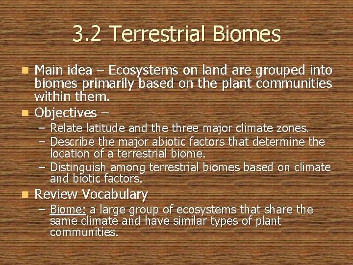 3. 2 Terrestrial Biomes Main idea – Ecosystems on land are grouped into biomes