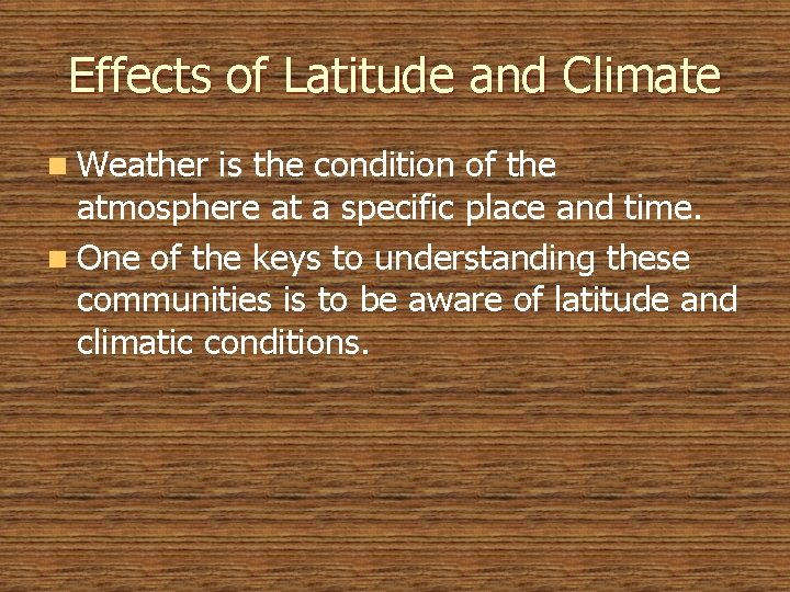 Effects of Latitude and Climate n Weather is the condition of the atmosphere at