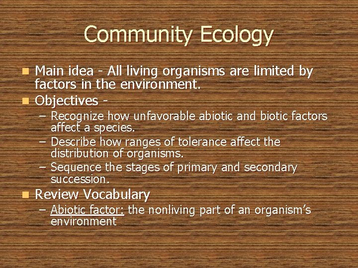 Community Ecology Main idea - All living organisms are limited by factors in the