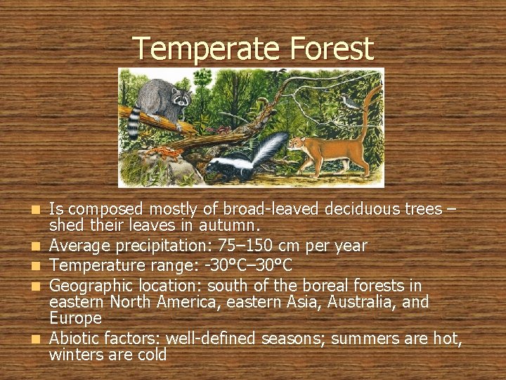 Temperate Forest n n n Is composed mostly of broad-leaved deciduous trees – shed