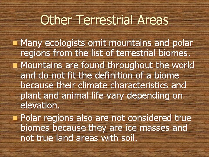 Other Terrestrial Areas n Many ecologists omit mountains and polar regions from the list