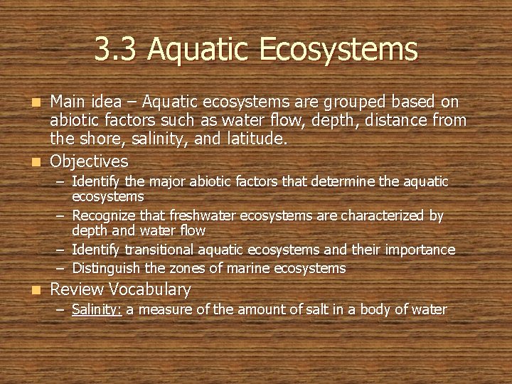 3. 3 Aquatic Ecosystems Main idea – Aquatic ecosystems are grouped based on abiotic