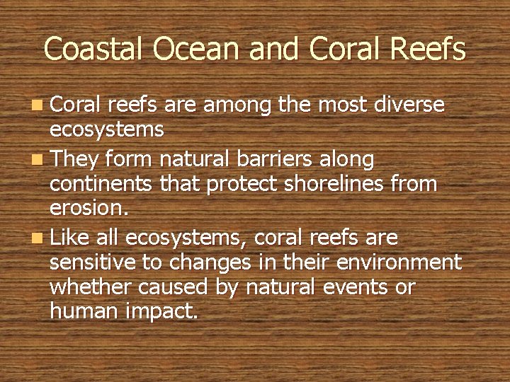 Coastal Ocean and Coral Reefs n Coral reefs are among the most diverse ecosystems